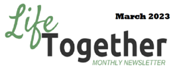 March 2023 Life Together Newsletter